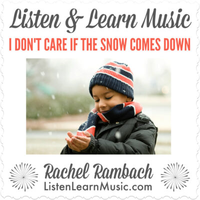 I Don't Care if the Snow Comes Down | Listen & Learn Music | Rachel Rambach