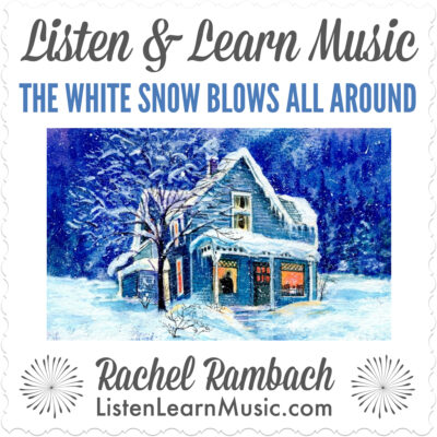 The White Snow Blows All Around | Listen & Learn Music | Rachel Rambach